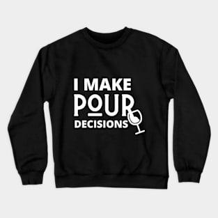 I Make Pour Decisions Crewneck Sweatshirt